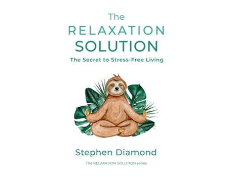 Livro The Relaxation Solution The Secret To Stress-free Living De Stephen Diamond (inglês)
