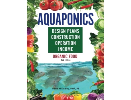 Livro Aquaponics Design Plans, Construction, Operation, And Income Organic Food De David Dudley (inglês)