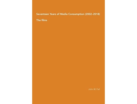 Livro Seventeen Years Of Media Consumption The Films De John W Fail (inglês)