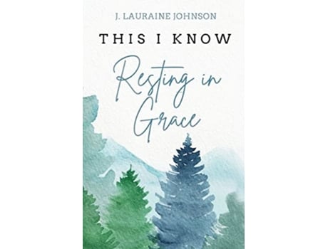 Livro THIS I KNOW Resting in Grace de Johnson e J Lauraine (Inglês)