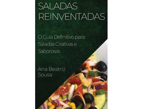 Livro Saladas Reinventadas O Guia Definitivo para Saladas Criativas e Saborosas de Ana Beatriz Sousa (Inglês)