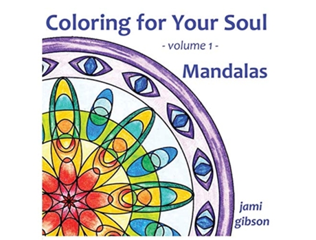 Livro Coloring for Your Soul volume 1 Mandalas de Jami Gibson (Inglês)