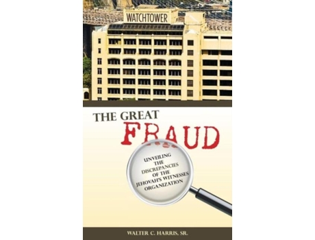Livro The Great Fraud Unveiling The Discrepancies Of The Jehovahs Witnesses Organization De Walter C Harris Sr (inglês)