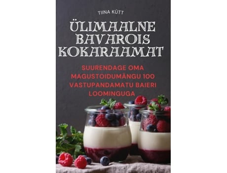 Livro ÜLIMAALNE BAVAROIS KOKARAAMAT de Tiina Kütt (Inglês)