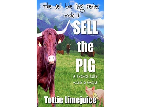 Livro Sell the Pig a travel tale with a twist de Tottie Limejuice (Inglês)