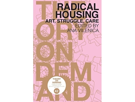 Livro RADICAL HOUSING: ART, STRUGGLE, CARE de ANA VILENICA ( Inglês )