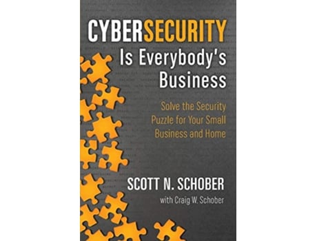 Livro Cybersecurity Is Everybodys Business Solve the Security Puzzle for Your Small Business and Home de Scott N Schober Craig W Schober (Inglês)
