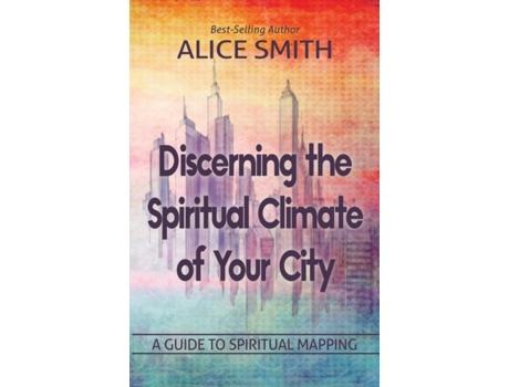 Livro Discerning The Spiritual Climate Of Your City: A Guide to Understanding Spiritual Mapping Alice Smith (Inglês)