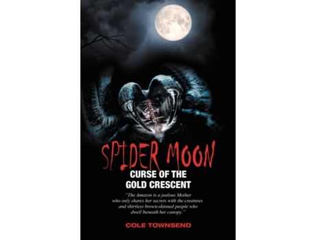 Livro Spider Moon Curse Of The Gold Crescent De Cole Townsend (inglês)