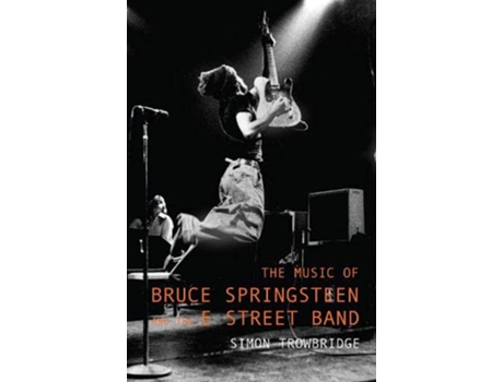 Livro The Music of Bruce Springsteen and the E Street Band de Simon Trowbridge (Inglês - Capa Dura)