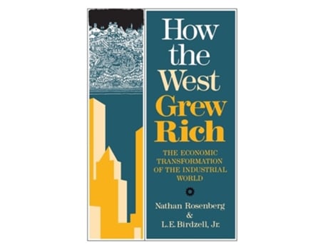 Livro How the West Grew Rich: The Economic Transformation Of The Industrial World de Nathan Rosenberg, LE Birdzell Jr. (Inglês)