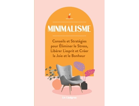 Livro Minimalisme Conseils Et Stratégies Pour Éliminer Le Stress, Libérer Lesprit Et Créer La Joie Et Le Bonheur De Liv Lindgren (inglês)