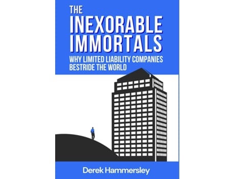 Livro The Inexorable Immortals Why Limited Liability Companies Bestride the World de Derek Hammersley (Inglês)