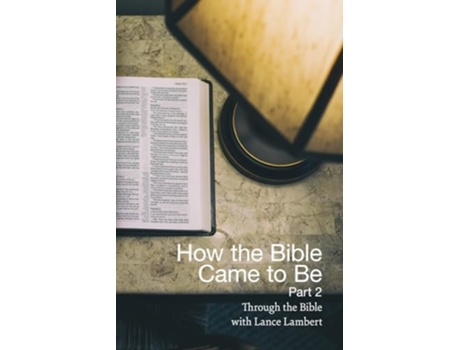 Livro How The Bible Came To Be Part 2 De Lance Lambert (inglês)