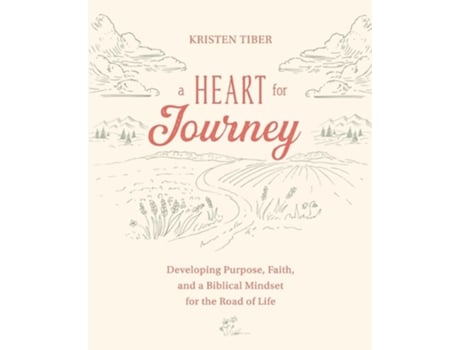 Livro A Heart for Journey Developing Purpose, Faith, and a Biblical Mindset for the Road of Life de Kristen Tiber (Inglês)