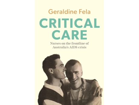 Livro Critical Care Nurses on the frontline of Australias AIDS crisis de Geraldine Fela (Inglês)