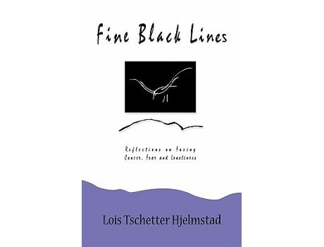 Livro Fine Black Lines Reflections on Facing Cancer Fear and Loneliness de Lois Tschetter Hjelmstad (Inglês)