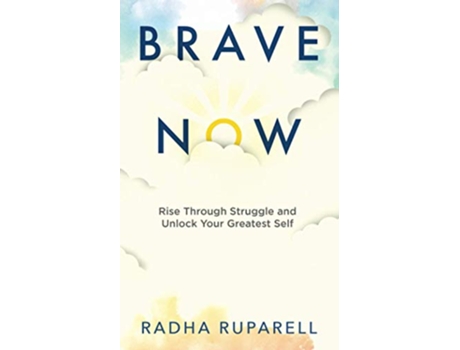 Livro Brave Now Rise Through Struggle and Unlock Your Greatest Self de Radha Ruparell (Inglês)