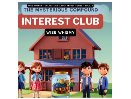 Livro The Mysterious Compound Interest Club de Wise Whimsy (Inglês)