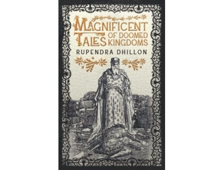 Livro Magnificent Tales of Doomed Kingdoms de Rupendra Dhillon (Inglês)