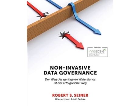 Livro Non-invasive Data Governance Der Weg Des Geringsten Widerstands Ist Der Erfolgreiche Weg De Robert Seiner (alemão)
