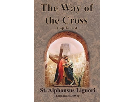 Livro The Way Of The Cross - Map Tourist De St Alphonsus Liguori E Emmanuël Deweg (inglês)