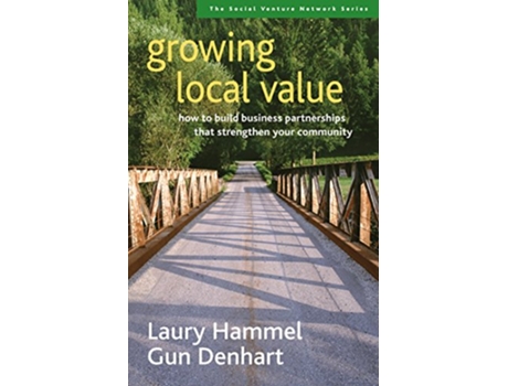 Livro Growing Local Value How to Build a ValuesDriven Business That Strengthens Your Community de Laury Hammel e Gun Denhart (Inglês)