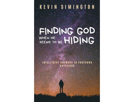 Livro Finding God When He Seems To Be Hiding Intelligent Answers To Profound Questions De Kevin Simington (inglês)