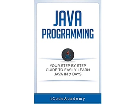 Livro Java Programming Your Step by Step Guide to Easily Learn Java in 7 Days de i Code Academy (Inglês)