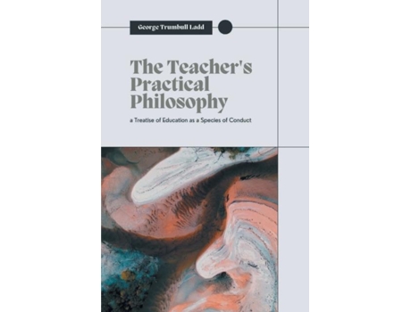 Livro The Teachers Practical Philosophy De George Trumbull Ladd (inglês)