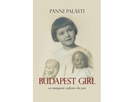 Livro Budapest Girl An Immigrant Confronts The Past De Panni Palásti (inglês)