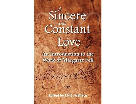 Livro A Sincere and Constant Love An Introduction to the Work of Margaret Fell de T H S Wallace (Inglês)