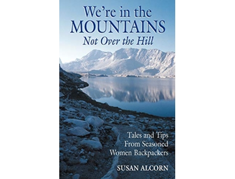 Livro Were in the Mountains Not Over the Hill Tales and Tips from Seasoned Women Backpackers de Susan Alcorn (Inglês)