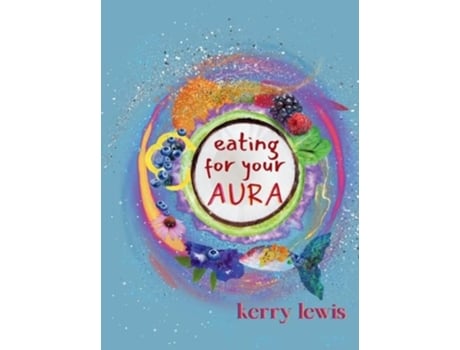 Livro Eating for Your Aura de Kerry Lewis (Inglês - Capa Dura)
