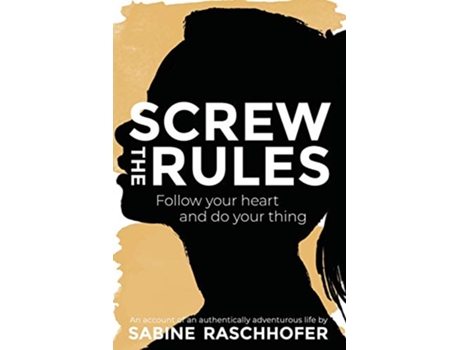Livro Screw the Rules Follow your heart and do your thing de Sabine Raschhofer (Inglês)