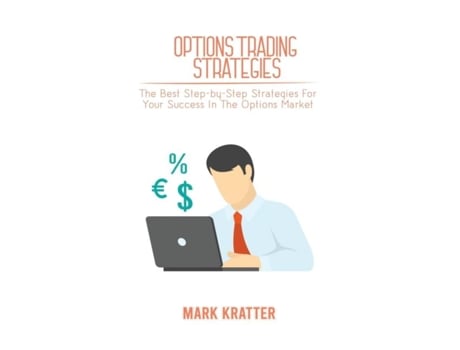 Livro Options Trading Strategies The Best Step-by-step Strategies For Your Success In The Options Market De Mark Kratter (inglês)
