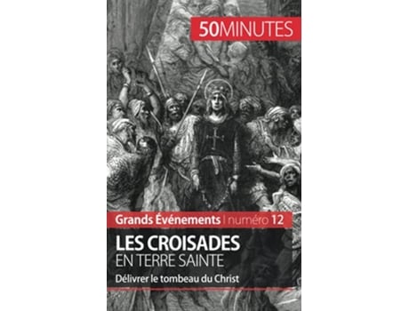 Livro Les croisades en Terre sainte Délivrer le tombeau du Christ Grands Événements French Edition de Julie Lorang 50minutes (Francês)