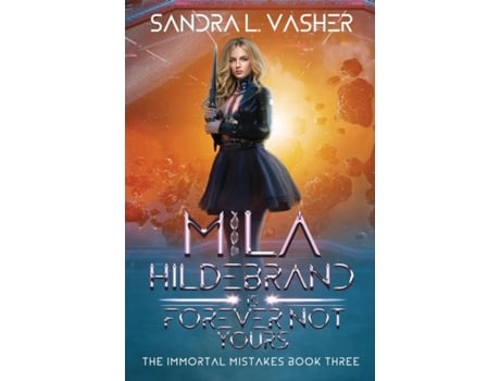 Livro Mila Hildebrand Is Forever Not Yours De Sandra L Vasher (inglês)