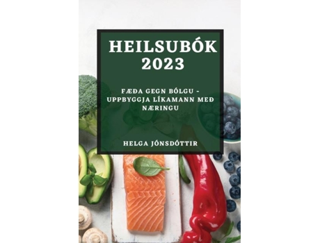 Livro Heilsubók 2023 Fæða gegn bólgu - Uppbyggja líkamann með næringu de Helga Jónsdóttir (Inglês)