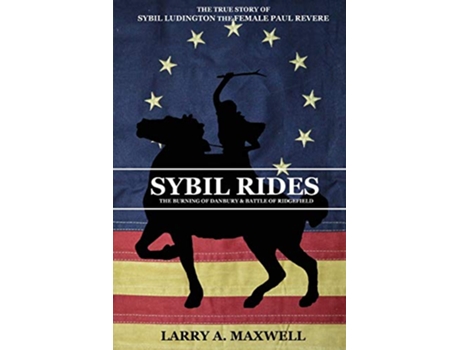 Livro Sybil Rides The True Story of Sybil Ludington the Female Paul Revere The Burning of Danbury and Battle of Ridgefield de Larry A Maxwell (Inglês)