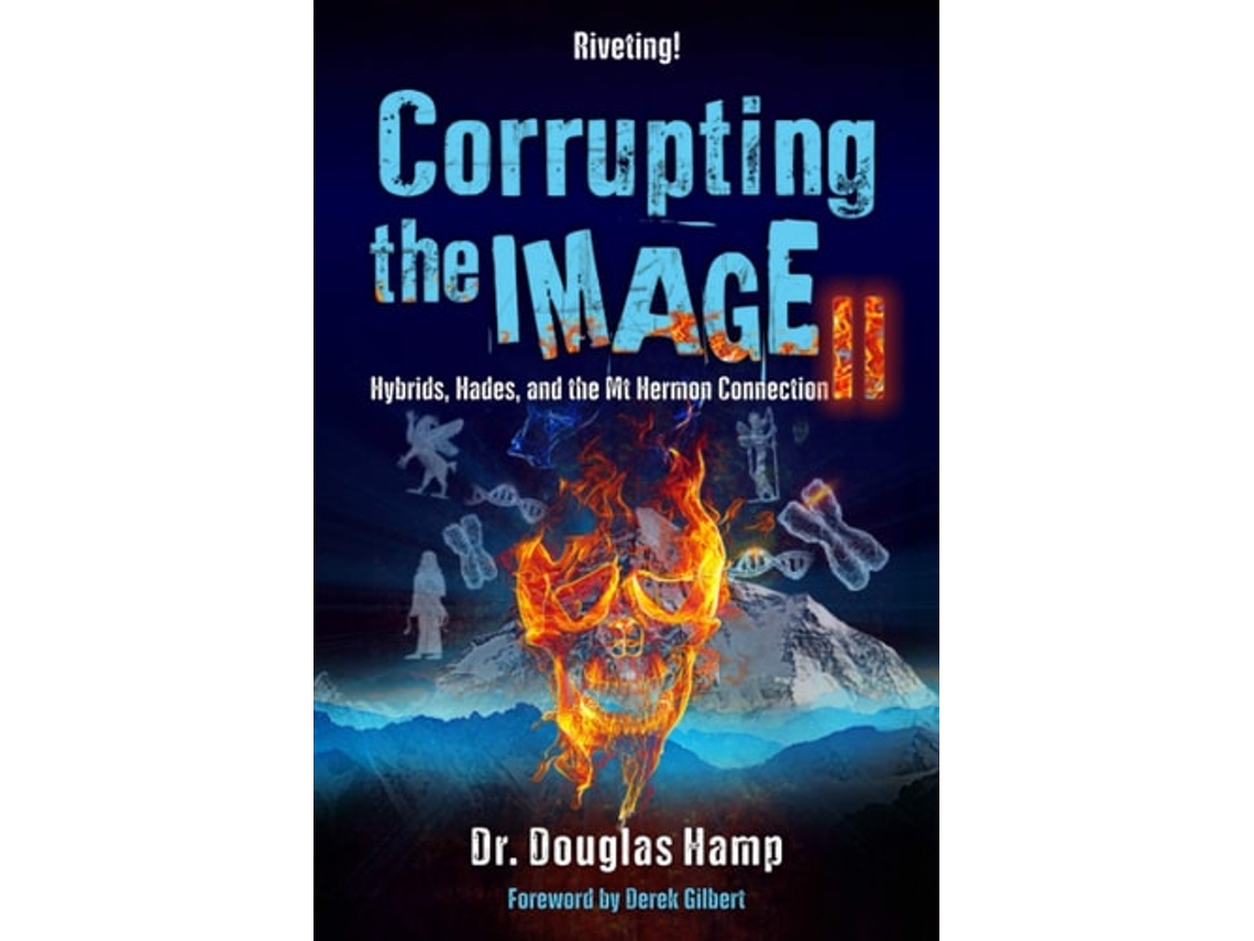 Livro Corrupting The Image 2 Hybrids, Hades, And The Mt Hermon Connection De Dr Douglas Hamp (inglês)