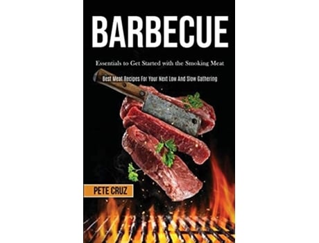 Livro Barbecue Essentials To Get Started With The Smoking Meat De Pete Cruz (inglês)