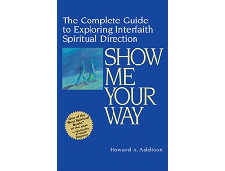 Livro Show Me Your Way The Complete Guide to Exploring Interfaith Spiritual Direction de Rabbi Howard A Addison (Inglês)