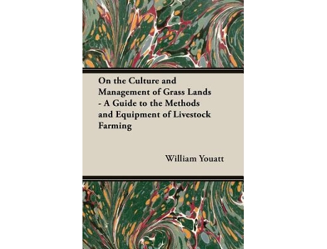 Livro On the Culture and Management of Grass Lands A Guide to the Methods and Equipment of Livestock Farming de William Youatt (Inglês)