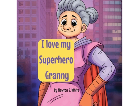 Livro I love my Superhero Granny de White, Newton et al. (Inglês)