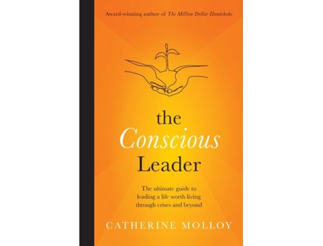 Livro The Conscious Leader The Ultimate Guide To Leading A Life Worth Living Through Crises And Beyond De Catherine Molloy (inglês)
