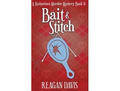 Livro Bait Amp Stitch A Knitorious Murder Mystery De Reagan Davis (inglês)