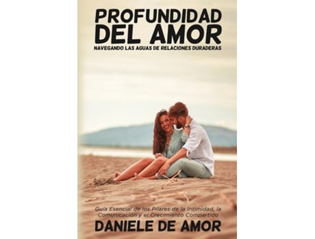 Livro Profundidad del Amor Guía Esencial de los Pilares de la Intimidad, la Comunicación y el Crecimiento Compartido de Daniele De Amor (Inglês)