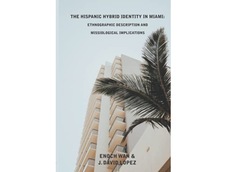 Livro The Hispanic Hybrid Identity in Miami Ethnographic Description and Missiological Implications DDiaspora de Enoch Wan J David Lopez (Inglês)