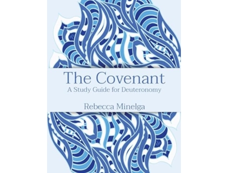 Livro The Covenant A Study Guide for Deuteronomy de Rebecca Minelga (Inglês)